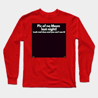 Pic of no moon last night! Long Sleeve T-Shirt